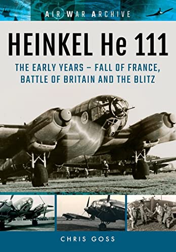 Heinkel He 111: The Early Years - Fall of France, Battle of Britain and the Blitz (Air War Archive) von Frontline Books