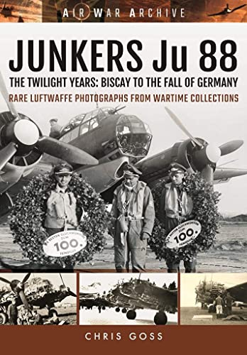 Junkers Ju 88: The Twilight Years: Biscay to the Fall of Germany (Air War Archive) von Frontline Books