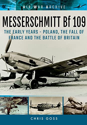 Messerschmitt Bf 109 : The Early Years - Poland, the Fall of France and the Battle of Britain (Air War Archive) von Frontline Books