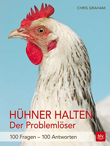 Hühner halten - Der Problemlöser: 100 Fragen - 100 Antworten (BLV Hühner)