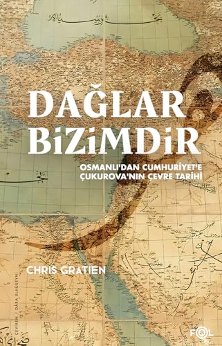 Dağlar Bizimdir: Osmanlı’dan Cumhuriyet’e Çukurova’nın Çevre Tarihi von Fol Kitap