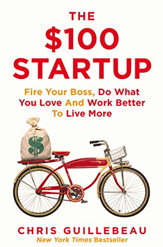 The $100 Startup: Fire Your Boss, Do What You Love and Work Better To Live More von MACMILLAN