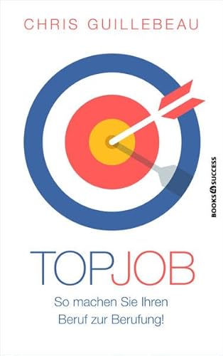 Top-Job: So machen Sie Ihren Beruf zur Berufung! von Börsenmedien / books4success