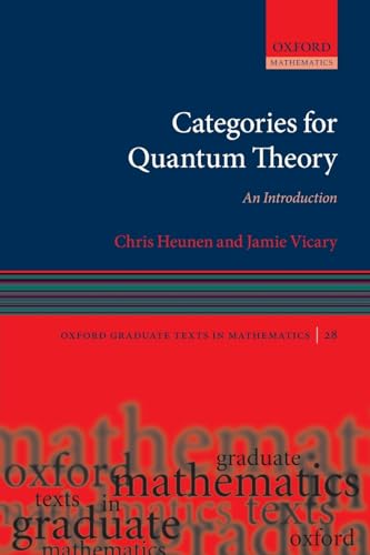 Categories for Quantum Theory: An Introduction (Oxford Graduate Texts in Mathematics, 28, Band 28) von Oxford University Press