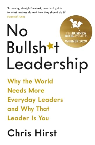 No Bullsh*t Leadership: Why the World Needs More Everyday Leaders and Why That Leader Is You von Profile Books