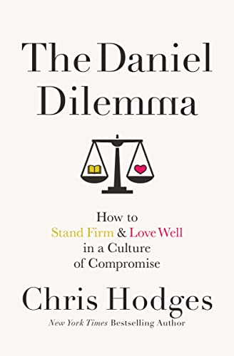 The Daniel Dilemma: How to Stand Firm and Love Well in a Culture of Compromise von Thomas Nelson