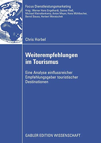 Weiterempfehlungen im Tourismus: Eine Analyse einflussreicher Empfehlungsgeber touristischer Destinationen (Fokus Dienstleistungsmarketing) von Gabler Verlag
