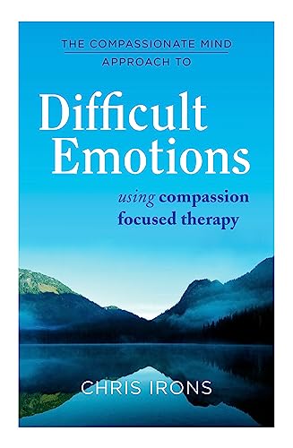 The Compassionate Mind Approach to Difficult Emotions: Using Compassion Focused Therapy von Robinson Press