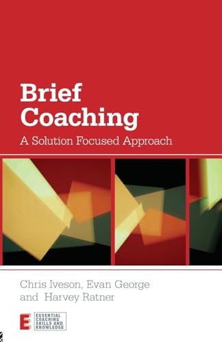 Brief Coaching: A Solution Focused Approach (Essential Coaching Skills and Knowledge) von Routledge