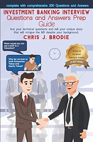 Investment Banking Interview Questions and Answers Prep Guide (200 Q&As): Ace your technical questions and tell your unique story that will intrigue ... background. (Entrepreneur Pursuits, Band 1) von Independently Published