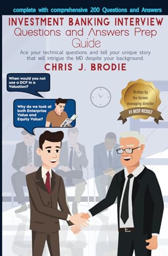 Investment Banking Interview Questions and Answers Prep Guide (200 Q&As): Ace your technical questions and tell your unique story that will intrigue ... background. (Entrepreneur Pursuits, Band 1) von Independently Published