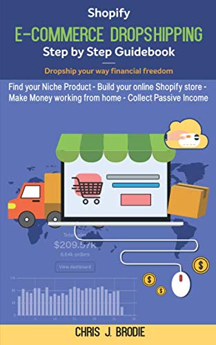 Shopify E-Commerce Dropshipping Step by Step Guidebook - Dropship your way financial freedom: Find your Niche Product - Build your online Shopify ... working from home (Entrepreneurial Pursuits)