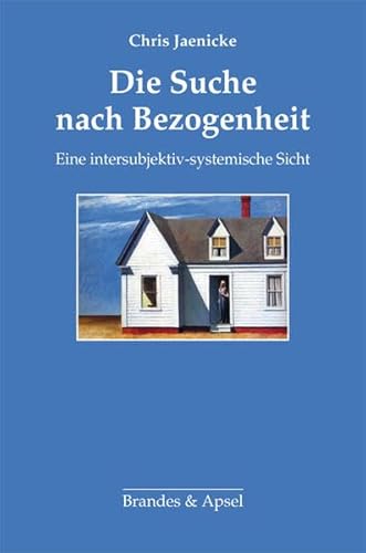 Die Suche nach Bezogenheit: Eine intersubjektiv-systemische Sicht von Brandes + Apsel Verlag Gm