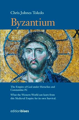 Byzantium: The Empire of God under Heraclius and Constantine IV. What the Western World can learn from this Medieval Empire for its own Survival Byzantium: The Empire of God under Heraclius and Constantine IV. What the Western World can learn from this Medieval Empire for its own Survival von Edition Blaes