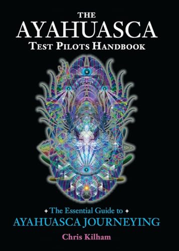 The Ayahuasca Test Pilots Handbook: The Essential Guide to Ayahuasca Journeying von North Atlantic Books