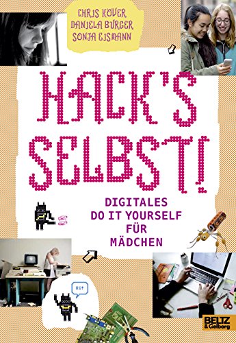 Hack's selbst!: Digitales Do it yourself für Mädchen von Beltz GmbH, Julius