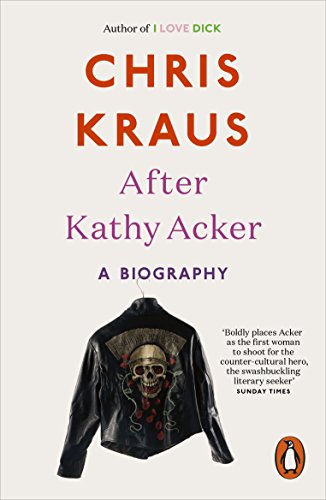 After Kathy Acker: A Biography