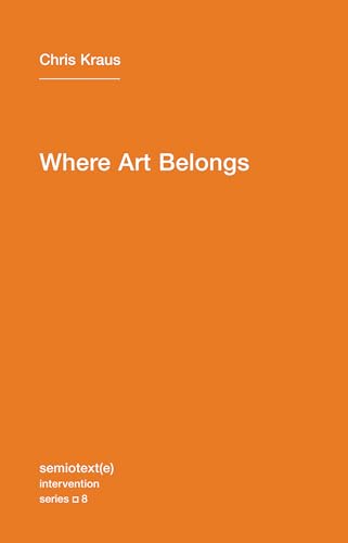 Where Art Belongs (Semiotext(e) / Intervention Series, Band 8)