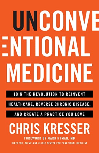 Unconventional Medicine: Join the Revolution to Reinvent Healthcare, Reverse Chronic Disease, and Create a Practice You Love von Lioncrest Publishing