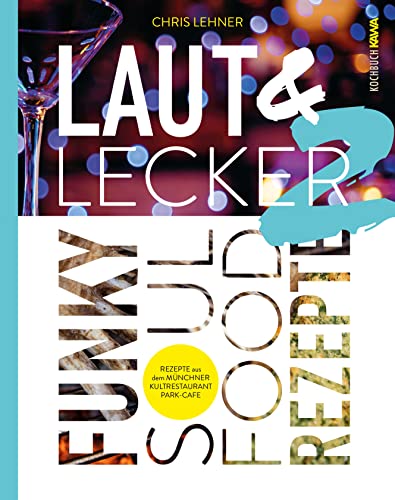 Laut & Lecker Vol. 2: Funky Soul Food Rezepte - Rezepte aus dem Münchner Kultrestaurant Park Café von NOVA MD