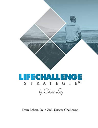 Die Life Challenge Strategie®: Dein Leben. Dein Ziel. Unsere Challenge.