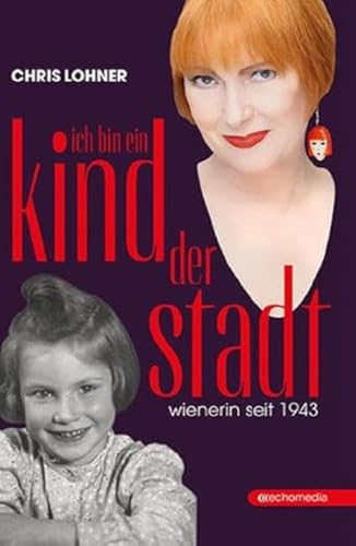 Ich bin ein Kind der Stadt: Wienerin seit 1943