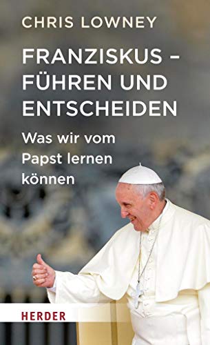 Franziskus - Führen und Entscheiden: Was wir vom Papst lernen können