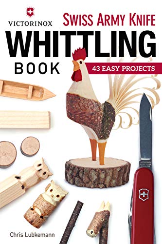 Victorinox Swiss Army Knife Book of Whittling: 43 Easy Projects von Fox Chapel Publishing