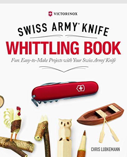 Victorinox Swiss Army Knife Whittling Book: Fun, Easy-to-Make Projects With Your Swiss Army Knife von Fox Chapel Publishing