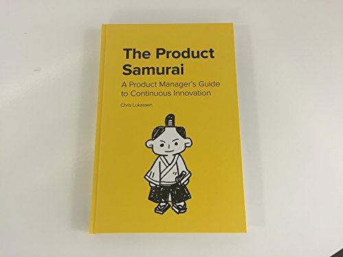 The Product Samurai: A Product Manager’s Guide to Continuous Innovation