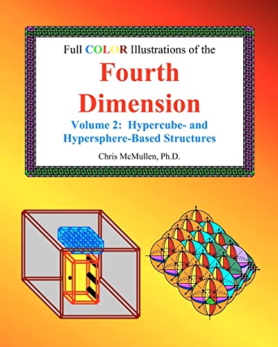 Full Color Illustrations of the Fourth Dimension, Volume 2: Hypercube- and Hypersphere-Based Objects (A Fourth Dimension of Space, Band 4) Full Color Illustrations of the Fourth Dimension, Volume 2: Hypercube- and Hypersphere-Based Objects (A Fourth Dimension of Space, Band 4)