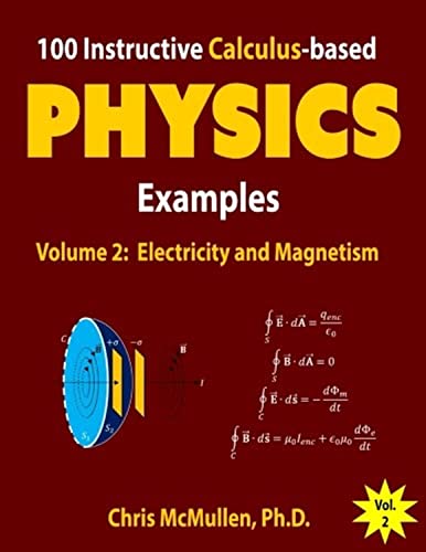 100 Instructive Calculus-based Physics Examples: Electricity and Magnetism (Calculus-based Physics Problems with Solutions, Band 2)