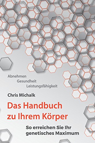 Abnehmen, Gesundheit, Leistungsfaehigkeit - Das Handbuch zu Ihrem Koerper: So erreichen Sie Ihr genetisches Maximum von CreateSpace Independent Publishing Platform