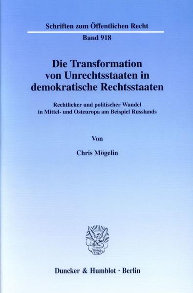Die Transformation von Unrechtsstaaten in demokratische Rechtsstaaten. von Duncker & Humblot