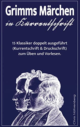 Grimms Märchen in Kurrentschrift: 15 Klassiker doppelt ausgeführt (Kurrentschrift und Druckschrift) zum Üben und Vorlesen.