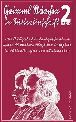Grimms Märchen in Sütterlinschrift 2: Die Ausgabe für fortgeschrittene Leser. 15 weitere Klassiker komplett in Sütterlin ohne Transliteration.