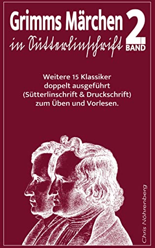 Grimms Märchen in Sütterlinschrift 2: Weitere 15 Klassiker doppelt ausgeführt (Sütterlinschrift und Druckschrift) zum Üben und Vorlesen.