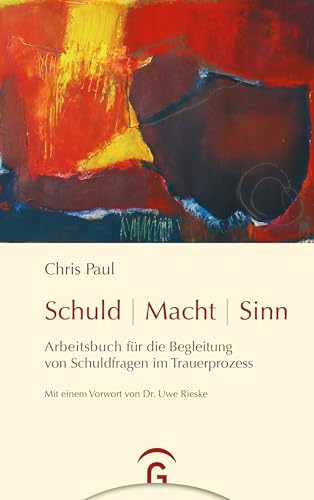 Schuld - Macht - Sinn: Arbeitsbuch für die Begleitung von Schuldfragen im Trauerprozess von Guetersloher Verlagshaus