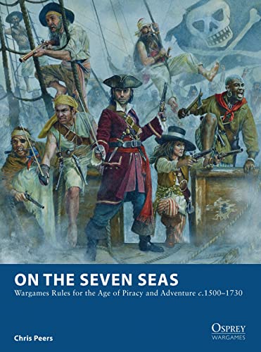 On the Seven Seas: Wargames Rules for the Age of Piracy and Adventure c.1500–1730 (Osprey Wargames) von Osprey Publishing (UK)