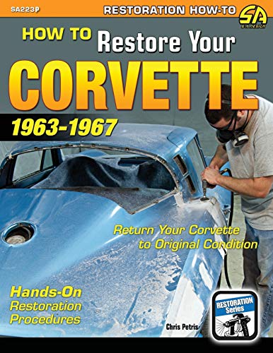 How to Restore Your Corvette: 1963-1967 How to Restore Your Corvette: 1963-1967