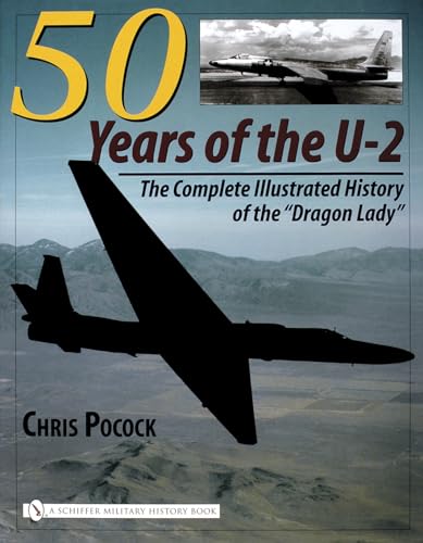 5o Years of the U-2: The Complete Illustrated History of the Dragon Lady: The Complete Illustrated History of Lockheed's Legendary 'Dragon Lady' von SCHIFFER MILITARY