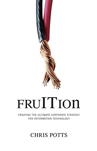fruITion: Creating the Ultimate Corporate Strategy for Information Technology (FruITion Series) von Technics Publications