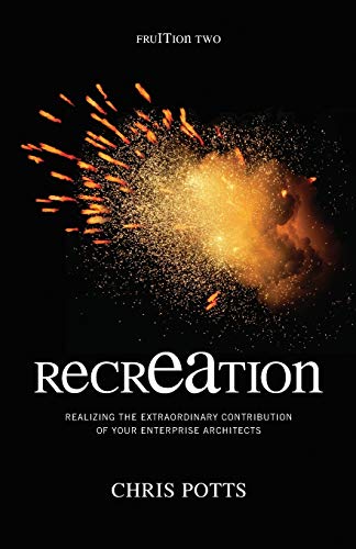 recrEAtion: Realizing the Extraordinary Contribution of Your Enterprise Architects (Take It With You) von Technics Publications