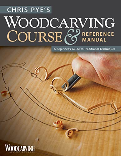 Chris Pye's Woodcarving Course & Referen: A Beginner's Guide to Traditional Techniques (Woodcarving Illustrated Books)
