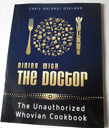 Dining With The Doctor: The Unauthorized Whovian Cookbook