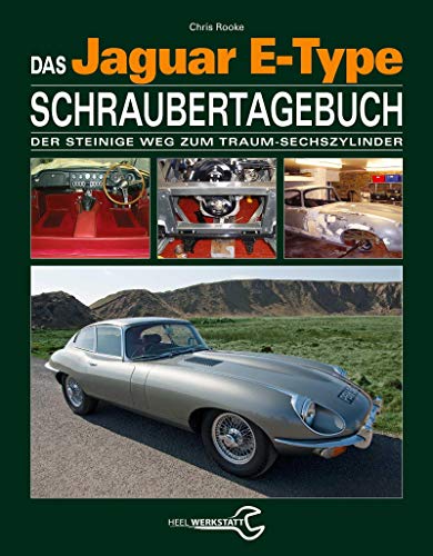 Das Jaguar E-Type Schraubertagebuch: Der steinige Weg zum Traum-Sechszylinder von Heel Verlag GmbH