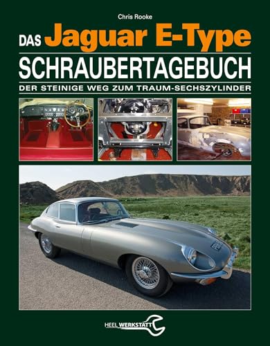 Das Jaguar E-Type Schraubertagebuch: Der steinige Weg zum Traum-Sechszylinder von Heel Verlag GmbH