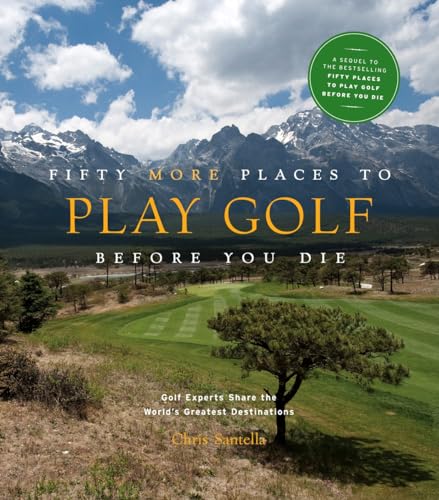 Fifty More Places to Play Golf Before You Die: Golf Experts Share the World's Greatest Destinations von Harry N. Abrams