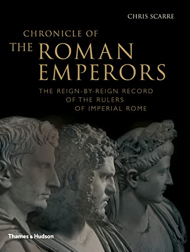 Chronicle of the Roman Emperors: The Reign-By-Reign Record of the Rulers of Imperial Rome (Chronicles)