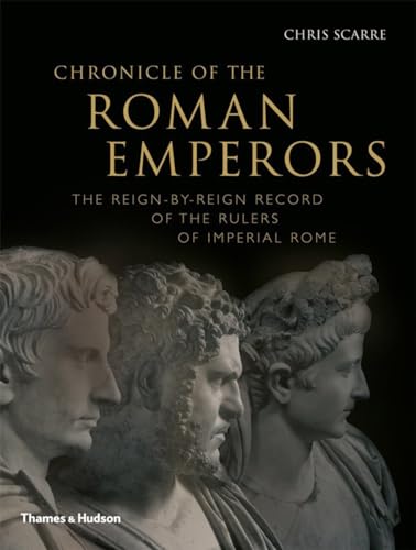 Chronicle of the Roman Emperors: The Reign-By-Reign Record of the Rulers of Imperial Rome (Chronicles)